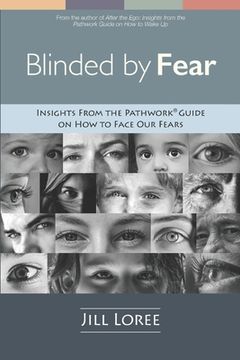 portada Blinded by Fear: Insights from the Pathwork(R) Guide on How to Face our Fears (en Inglés)
