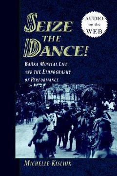 portada seize the dance: baaka musical life and the ethnography of performance (en Inglés)