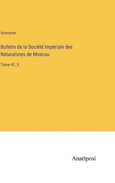portada Bulletin de la Société Impériale des Naturalistes de Moscou: Tome 41, 3 (en Francés)