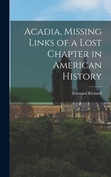 portada Acadia, Missing Links of a Lost Chapter in American History (en Inglés)