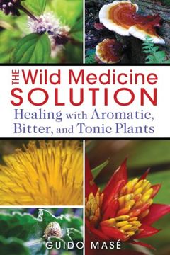 portada The Wild Medicine Solution: Healing With Aromatic, Bitter, and Tonic Plants (in English)