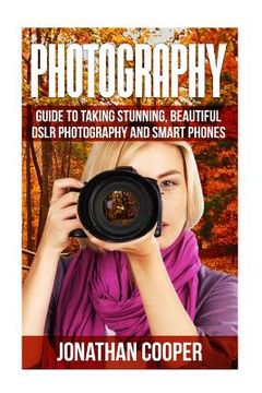 portada Photography: Guide to taking stunning beautiful pictures -DSLR photography and smart phones