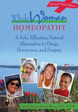 portada Whole Woman Homeopathy: A Safe, Effective, Natural Alternative to Drugs, Hormones, and Surgery