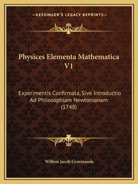portada Physices Elementa Mathematica V1: Experimentis Confirmata, Sive Introductio Ad Philosophiam Newtonianam (1748) (en Latin)