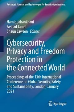 portada Cybersecurity, Privacy and Freedom Protection in the Connected World: Proceedings of the 13th International Conference on Global Security, Safety and (en Inglés)