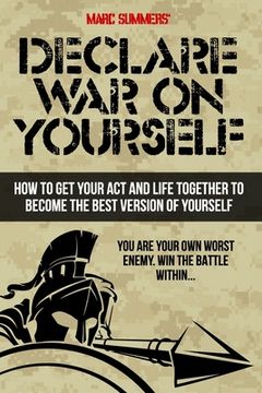 portada Declare war on Yourself: How to get Your act and Life Together to Become a Better Version of Yourself (en Inglés)