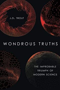 portada Wondrous Truths: The Improbable Triumph of Modern Science: The Improbable Rise of Modern Science (in English)