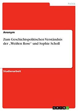 portada Zum Geschichtspolitischen Verständnis der „Weißen Rose" und Sophie Scholl (in German)