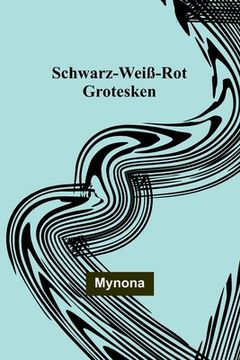 portada Schwarz-Weiß-Rot: Grotesken (en Alemán)