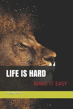 portada Life is hard Make it easy: la vie est rude rend la facile (in English)