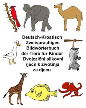 portada Deutsch-Kroatisch Zweisprachiges Bildwörterbuch der Tiere für Kinder (in German)