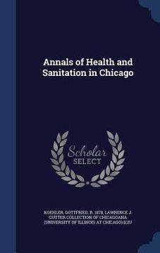 portada Annals of Health and Sanitation in Chicago (en Inglés)