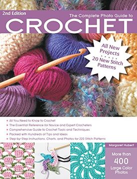 portada The Complete Photo Guide to Crochet, 2nd Edition: *All You Need to Know to Crochet *The Essential Reference for Novice and Expert Crocheters *Comprehensive Guide to Crochet Tools and Techniques *Packe (in English)