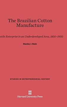 portada The Brazilian Cotton Manufacture: Textile Enterprise in an Underdeveloped Area, 1850-1950 (Studies in Entrepreneurial History)