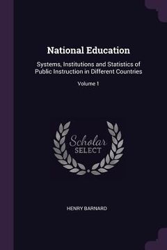 portada National Education: Systems, Institutions and Statistics of Public Instruction in Different Countries; Volume 1 (en Inglés)