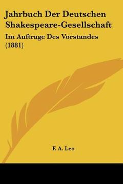 portada jahrbuch der deutschen shakespeare-gesellschaft: im auftrage des vorstandes (1881) (en Inglés)