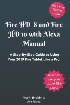 portada Fire HD 8 and Fire HD 10 with Alexa Manual: A Step-By-Step Guide to Using Your 2019 Fire Tablet Like a Pro! (in English)