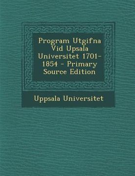 portada Program Utgifna VID Upsala Universitet 1701-1854 (en Sueco)