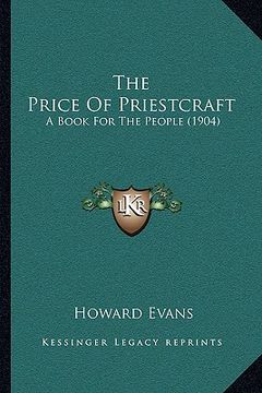 portada the price of priestcraft: a book for the people (1904) (en Inglés)
