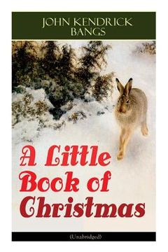 portada A Little Book of Christmas (Unabridged): Children's Classic - Humorous Stories & Poems for the Holiday Season: A Toast To Santa Clause, A Merry Christ (in English)
