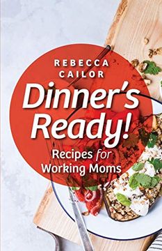 portada Dinner'S Ready! Recipes for Working Moms (en Inglés)