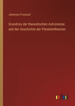 portada Grundriss der theoretischen Astronomie und der Geschichte der Planetentheorien (en Alemán)