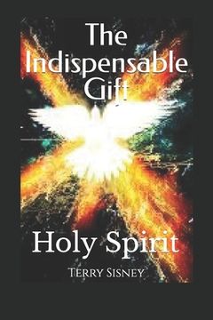 portada Holy Spirit The Indispensable Gift: The Believers Power (en Inglés)