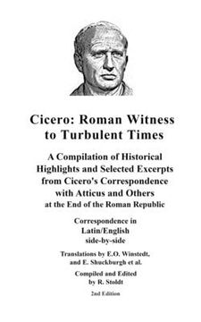 portada Cicero: Roman Witness to Turbulent Times: A Compilation of Historical Highlights and Selected Excerpts from Cicero's... (en Inglés)
