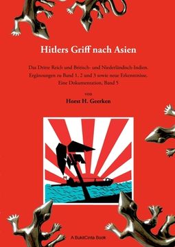 portada Hitlers Griff nach Asien 5: Das Dritte Reich und Britisch- und Niederländisch-Indien. Ergänzungen zu Band 1, 2 und 3 sowie neue Erkenntnisse. Eine (en Alemán)