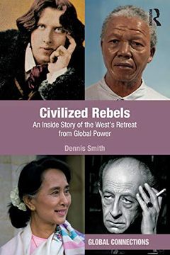 portada Civilized Rebels: An Inside Story of the West's Retreat From Global Power (Global Connections) (in English)