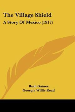 portada the village shield: a story of mexico (1917) (en Inglés)