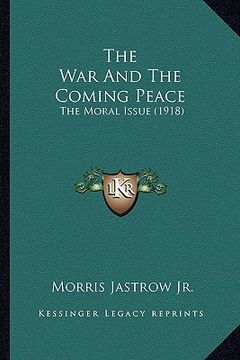 portada the war and the coming peace: the moral issue (1918) (in English)
