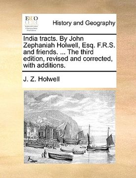 portada india tracts. by john zephaniah holwell, esq. f.r.s. and friends. ... the third edition, revised and corrected, with additions. (en Inglés)