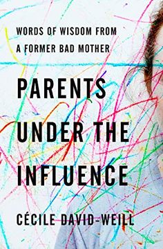 portada Parents Under the Influence: Words of Wisdom from a Former Bad Mother (en Inglés)