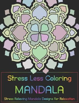 portada Stress Less Coloring - Mandalas: Stress Relieving Mandala Designs for Relaxation (en Inglés)