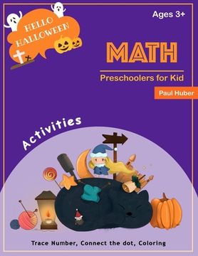 portada Preschoolers for Kid Math Ages 3+: Hello Halloween Activity Trace Number Connect The Dot, Coloring, Find Math Shadow, Color By Number, Fill The Number (en Inglés)
