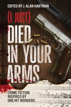 portada (I Just) Died in Your Arms: Crime Fiction Inspired by One-Hit Wonders