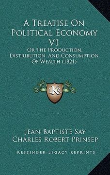 portada a treatise on political economy v1: or the production, distribution, and consumption of wealth (1821) (en Inglés)