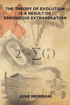 portada The Theory of Evolution is a Result of Erroneous Extrapolation (in English)
