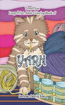 portada Travel Size Large Print Coloring Book for Adults of Yarn: 5x8 Large Print Coloring Book of Yarn With Knitting, Quiltling, Crocheting, Cuddly Cats, and (en Inglés)