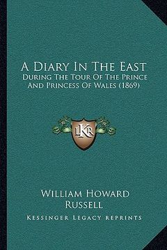 portada a diary in the east: during the tour of the prince and princess of wales (1869) (en Inglés)