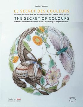 portada The Secret of Colours: Ceramics in China from the 18th Century to the Present Time (en Inglés)