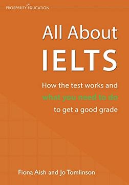 portada All About Ielts: How the Test Works and What you Need to do to get a Good Grade (en Inglés)