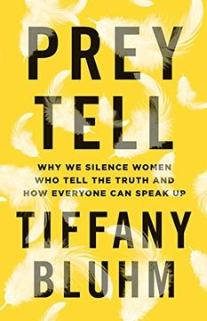 portada Prey Tell: Why we Silence Women who Tell the Truth and how Everyone can Speak up (en Inglés)
