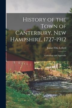 portada History of the Town of Canterbury, New Hampshire, 1727-1912: Genealogy and Appendix (in English)