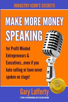 portada MAKE MORE MONEY SPEAKING...How to make more money in your business: even if you hate selling or have never spoken in public before! (en Inglés)
