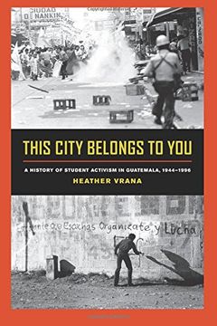 portada This City Belongs to You: A History of Student Activism in Guatemala, 1944-1996