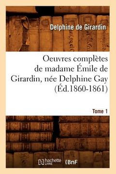 portada Oeuvres Complètes de Madame Émile de Girardin, Née Delphine Gay. Tome 1 (Éd.1860-1861) (en Francés)