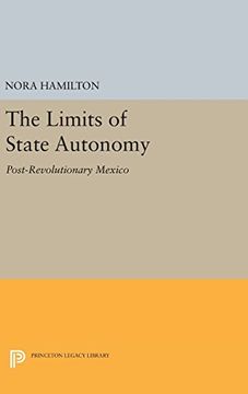 portada The Limits of State Autonomy: Post-Revolutionary Mexico (Princeton Legacy Library) (in English)