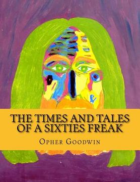 portada The Times and Tales of a Sixties Freak (in English)